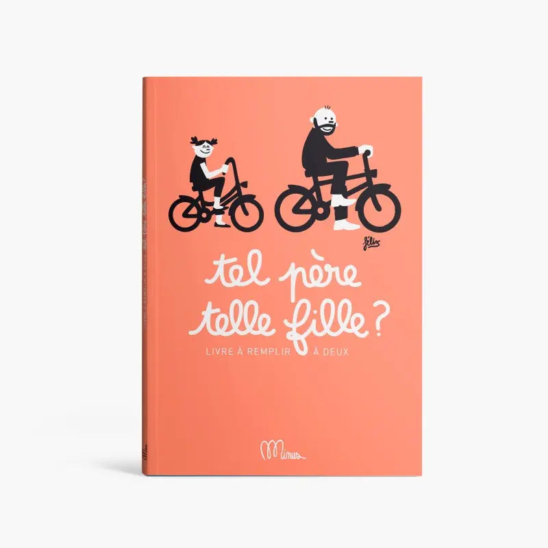 TEL PERE, TELLE FILLE - Livre à remplir à 2 - Minus minus